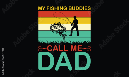 my fishing buddies call me dad .  Happy Mother's Day vector typography graphic ready colorful T-shirt  Design