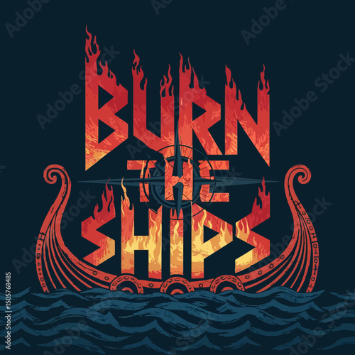 Fiery Viking Ship Burning Ships Design Graphic Illustration Vintage Style Nautical Art Bold Typography Retro Flames Ocean Waves Background Intense Imagery Powerful Message Dramatic