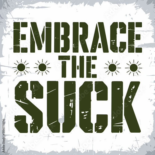 Embrace The Suck Motivational Quote Typography Design Graphic Art Print Poster Military Green Textured Background  Resilience Strength Perseverance  Positive Attitude Sun Grit Hope
