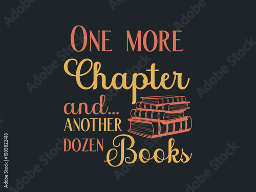 One more chapter and another dozen books funny and hilarious bookworm t shirt design for readers