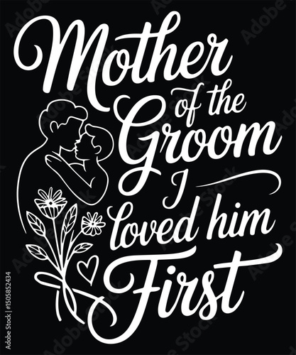Mother Of The Groom I Loved Him First Graphic Design