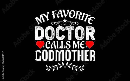 My Favorite Doctor Calls Me Godmother t-shirt quotes svg design
