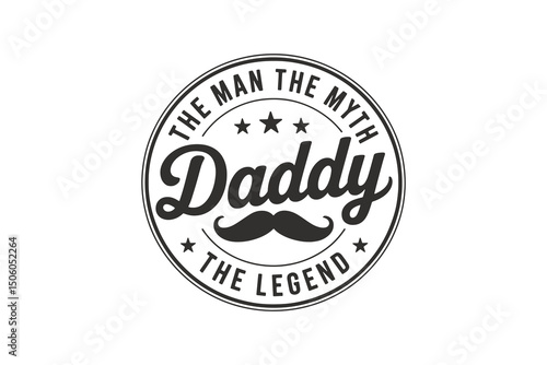 Daddy The man the myth the legend with mustache - Father's Day Typography T Shirt Design