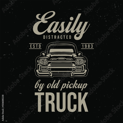 Easily Distracted By old pickup truck Poster graphics illustration. American chevy truck classic car vector  t-shirt label.