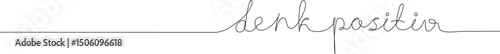 German handwritten text "Think Positive" in continuous line style. Motivational and uplifting phrase, perfect for starting the day with a positive mindset. Minimalist design for posters, cards, or ins