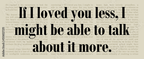If I Loved You Less, I Might Be Able to Talk About It More - Emma - Jane Austen Quote - Classic Literature Typography Artwork