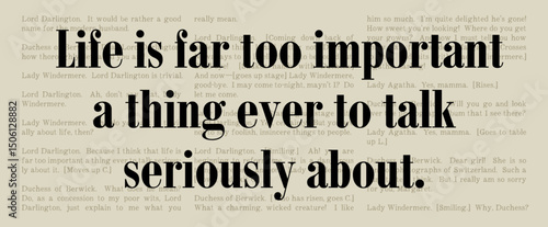 Life is Far Too Important a Thing to Every Talk Seriously About - Oscar Wilde Quote - The Importance of Being Earnest - The Picture of Dorian Grey - Witty Classic Literature Typographical Artwork