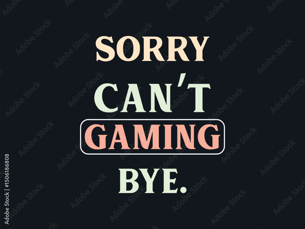 Fototapeta premium Sorry can't gaming bye trendy gaming t-shirt design featuring fun quotes 