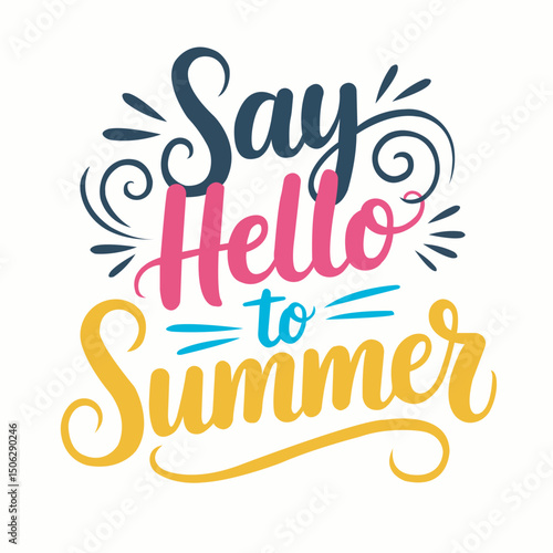 Say Hello to Summer Colorful Lettering. Hand Drawn Vector Typography with Decorative Swirls on White Background. Hello summer background illustration. Summer Lettering and calligraphy for poster, back