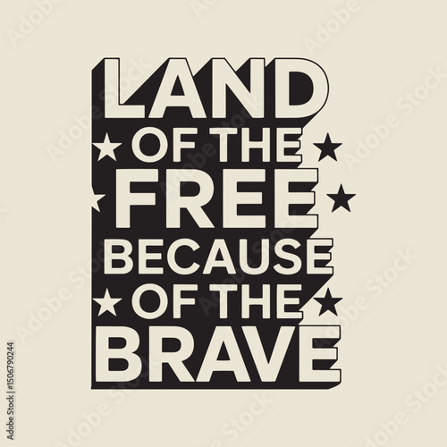 Inspiring patriotic design Land of the Free because of the Brave.Land of the free because of the brave patriotism quote graphic