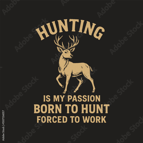"born to hunt forced to work" . Hunting t-shirt illustration typography, vector design.