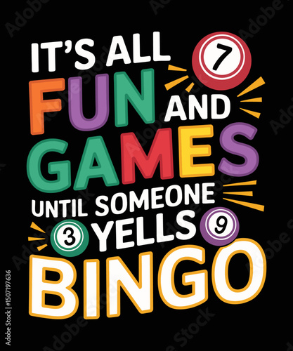 It's All Fun And Games Until Someone Yells Bingo Bingo Vector design, Funny Bingo T shirt design, Bingo T shirt design,