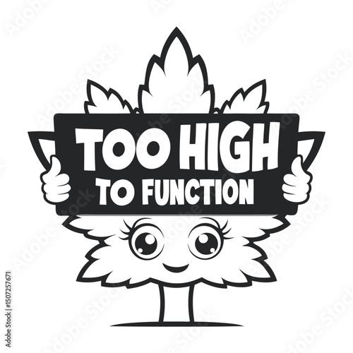 Cartoon Marijuana Leaf Character Holding 'Too High to Function' Sign in Monochromatic Line Art                                                        