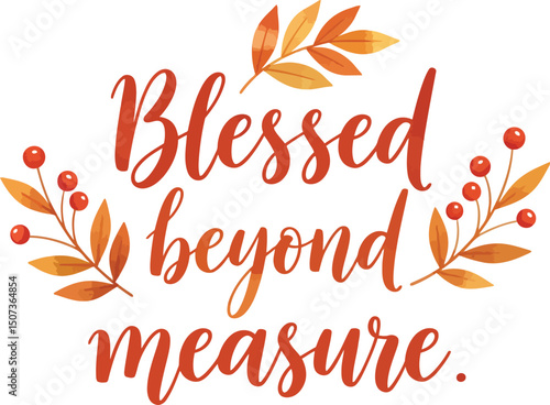 Blessed Beyond Measure Autumn Typography. Thankful Saying with Autumn Leaves and Berries