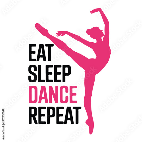Dance silhouette: A dynamic dance-themed graphic, featuring a graceful ballerina silhouetted in a striking pose, embodying the ethos of dance with the phrase "Eat, Sleep, Dance, Repeat."