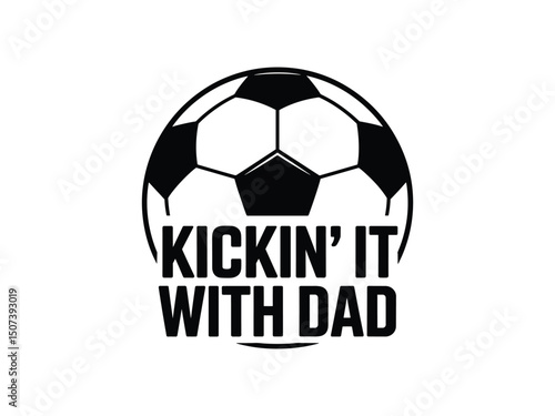 Kickin it with dad soccer ball father son design