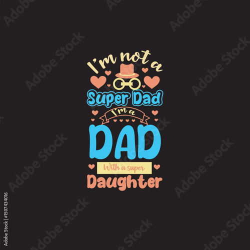 Fathers Day T-shirt Design, I'm not a super Dad I'm a Dad with a Super daughters  