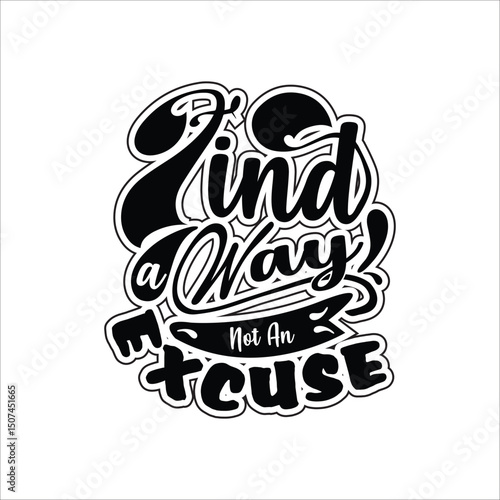 Find a way not an excuse typography. Stylish Lettering in EPS Format