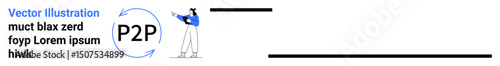 Person pointing toward a P2P concept symbol with directional arrows. Ideal for technology, connectivity, collaboration, exchange, digital solutions, networking, simple landing page