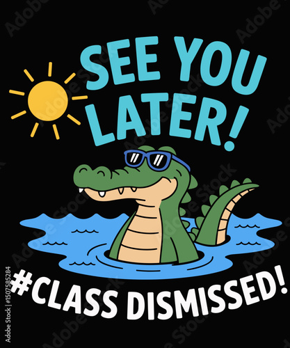 See You Later Alligator Class Dismissed Teacher