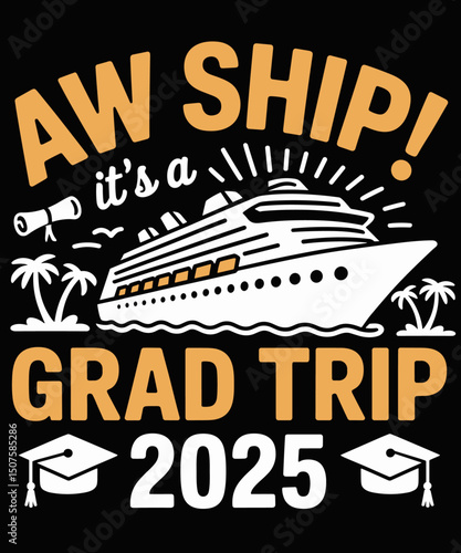 Aw Ship It's A Grad Trip 2025 Matching Graduation Cruise