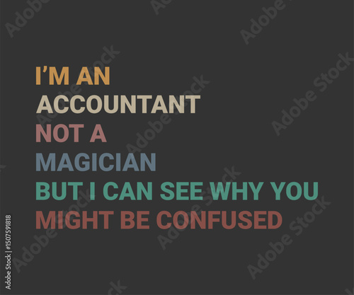I'm an accountant not a magician