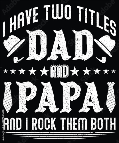 I have two title DAD and PAPA and I rock them both.