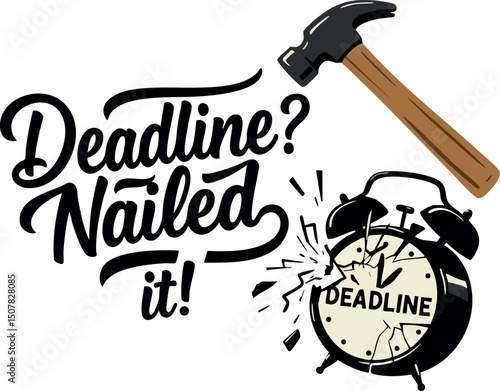 Deadline nailed it motivational quote with hammer smashing alarm clock vector illustration
