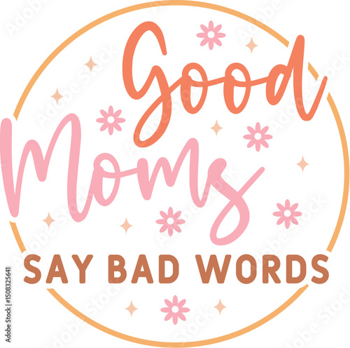 Good Moms Say Bad Words
