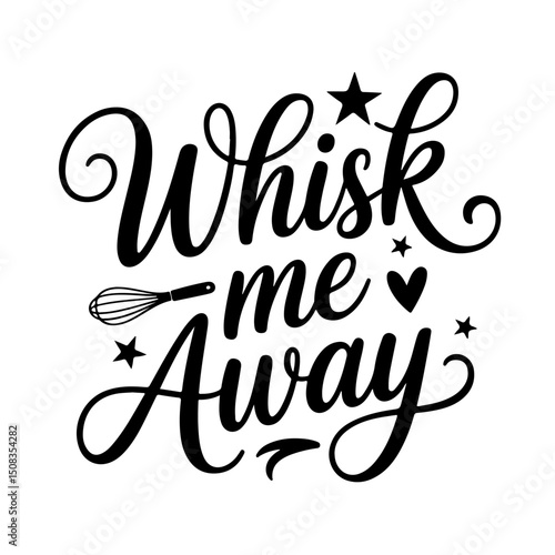 Whisk Me Away. Funny Kitchen Quotes Vector Design Isolated on White Background