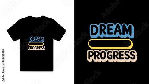 "Dream in Progress" typography t shirt design