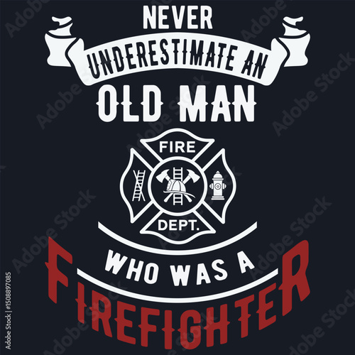 Never Underestimate an Old Man Who Is Also A Firefighter T-Shirt