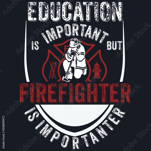 Education is important but Firefighter is Importanter T-Shirt