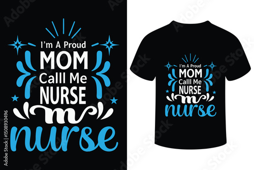  I'm a Proud Mom Call Me Nurse T-Shirt Design 