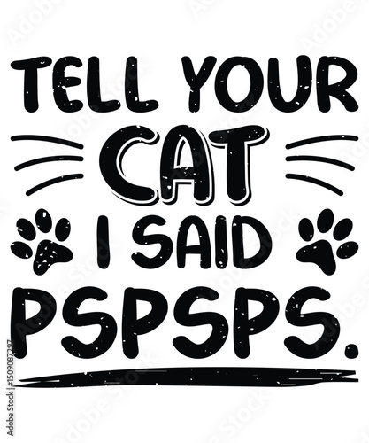 Tell Your Cat I Said Pspsps , EPS, VECTOR
