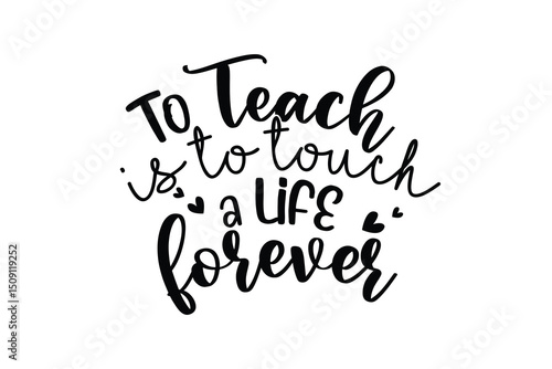 To Teach is to Touch a Life Forever – Inspirational Teacher TypographySvg Design