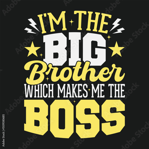 I'm the Big Brother Which Makes Me The Boss Funny Sibling Big Brother T Shirt Design