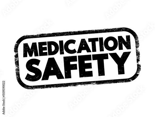 Medication Safety - clinicians safely prescribe, dispense and administer appropriate medicines monitor medicine use, text concept stamp