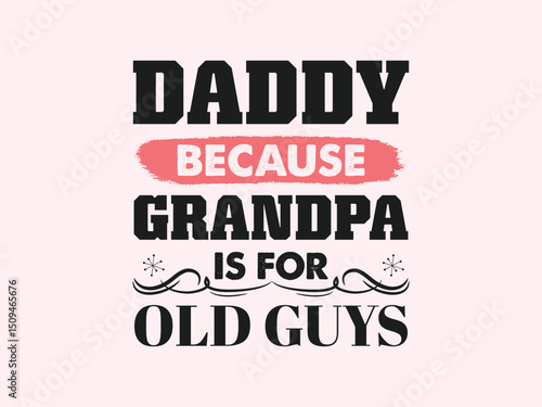 Daddy because grandpa is for old guys cute and funny father’s day tee
