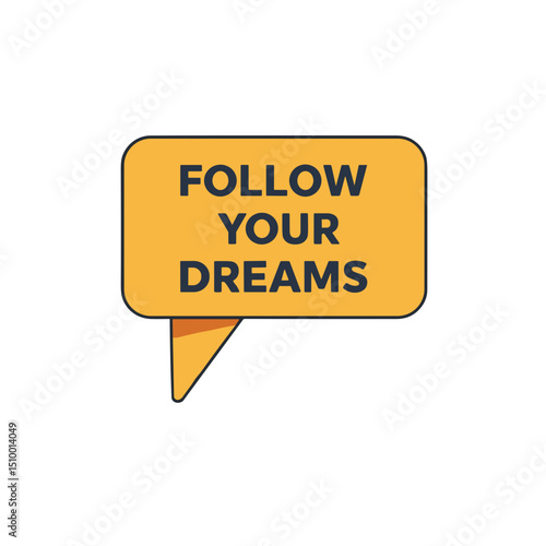 Speech bubble with "Follow Your Dreams" text, motivation concept
