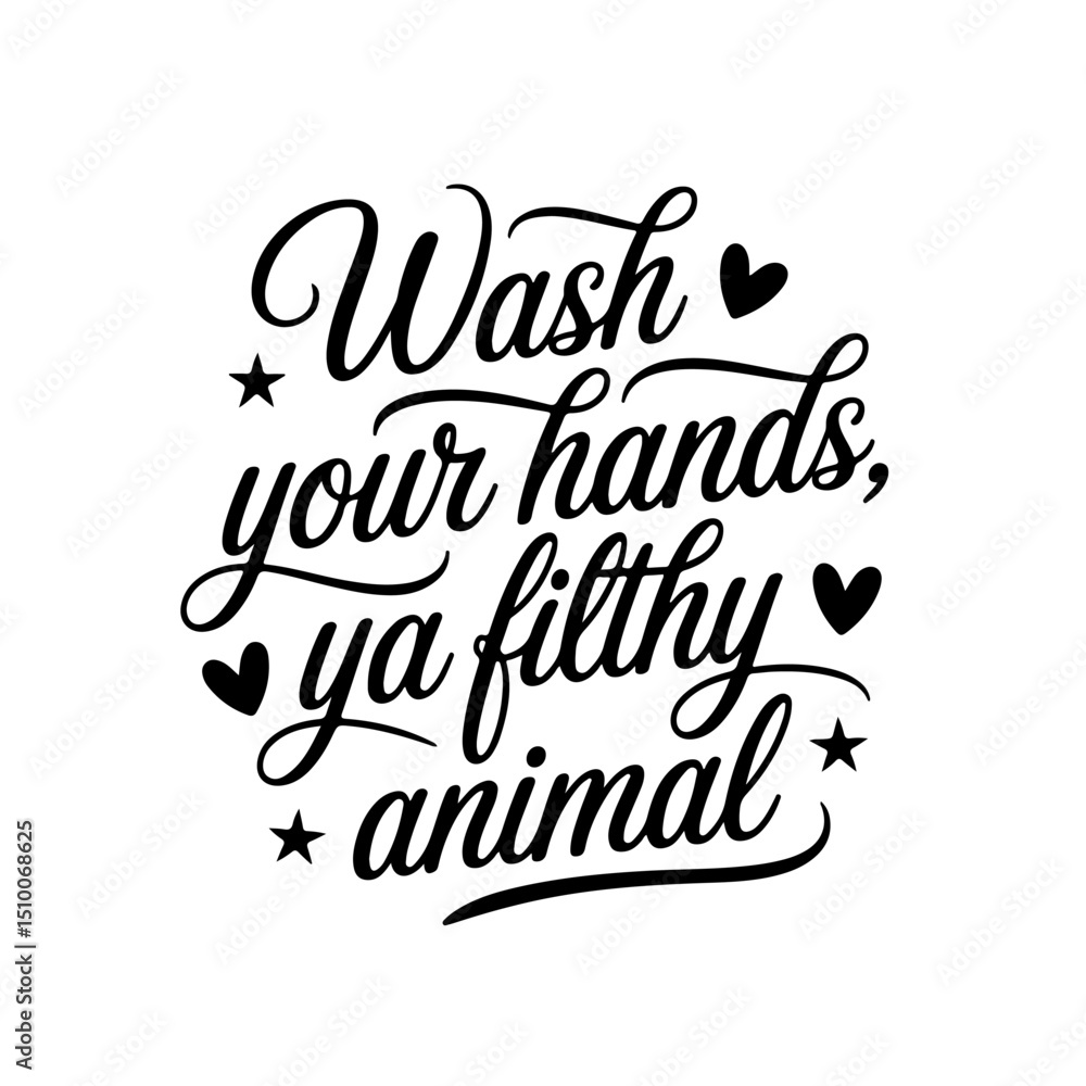 Wash Your Hands, Ya Filthy Animal. Bathroom Quotes Vector Design Isolated on White Background Wash Your Hands, Ya Filthy Animal. Bathroom Quotes Vector Design Isolated on White Background