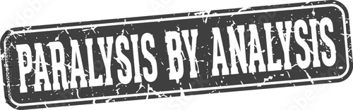 paralysis by analysis rectangular sign. paralysis by analysis stamp