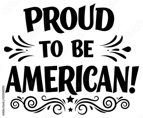 Proud American patriotic design with no demographic details in a graphic/textual format. Displaying the words "Proud to be American!