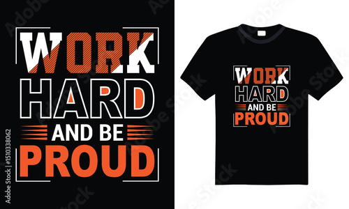 Work hard and be proud – motivational typography t-shirt design inspiring hustle mindset, confidence, and determination, perfect for fitness lovers and daily motivation apparel

