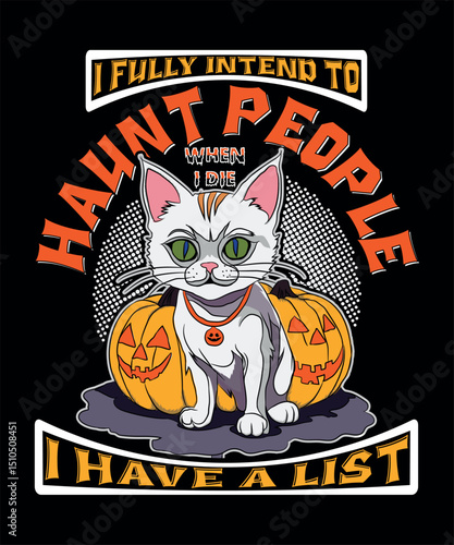 I fully intend to haunt people when i die I have a list t-shirt design