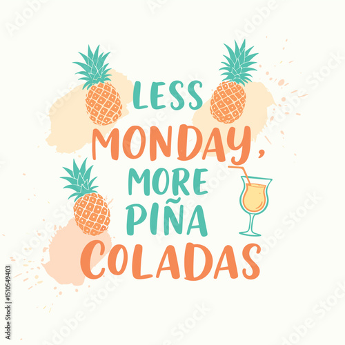 Less Monday, More Pina Coladas – Fun Summer Quote Typography with Tropical Pineapple and Cocktail Illustrations on Light Background for Seasonal Decor and Merch. Design for T-shirt.