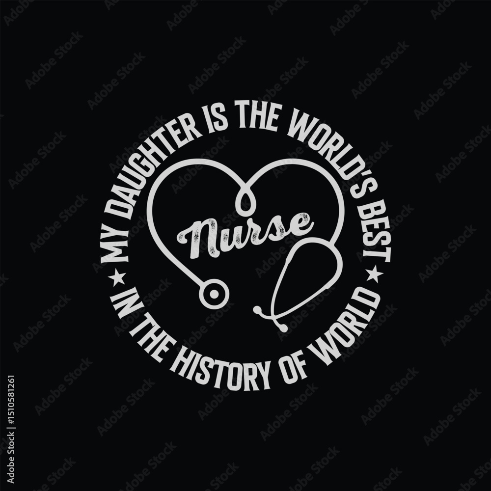 Fototapeta premium My daughter is the world's best in the history of world.Nursing t-shirt design.