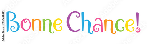 BONNE CHANCE! (GOOD LUCK! in French) colorful vector hand lettering banner