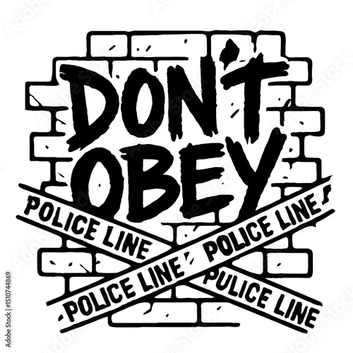Monochrome vector illustration of the words "DON'T OBEY" on a brick wall background with "POLICE LINE" tape, ideal for themes of rebellion, protest, or civil disobedience.