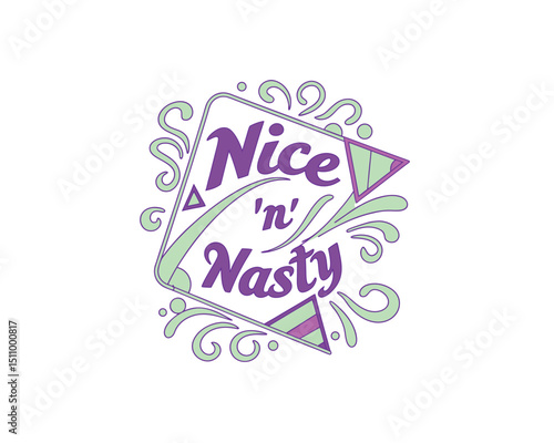 Nice N Nasty Handwritten Phrase with Geometric Design
